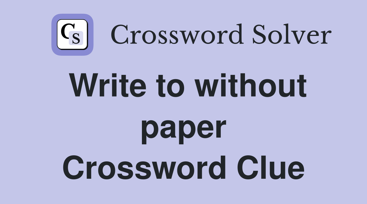 Write to without paper Crossword Clue