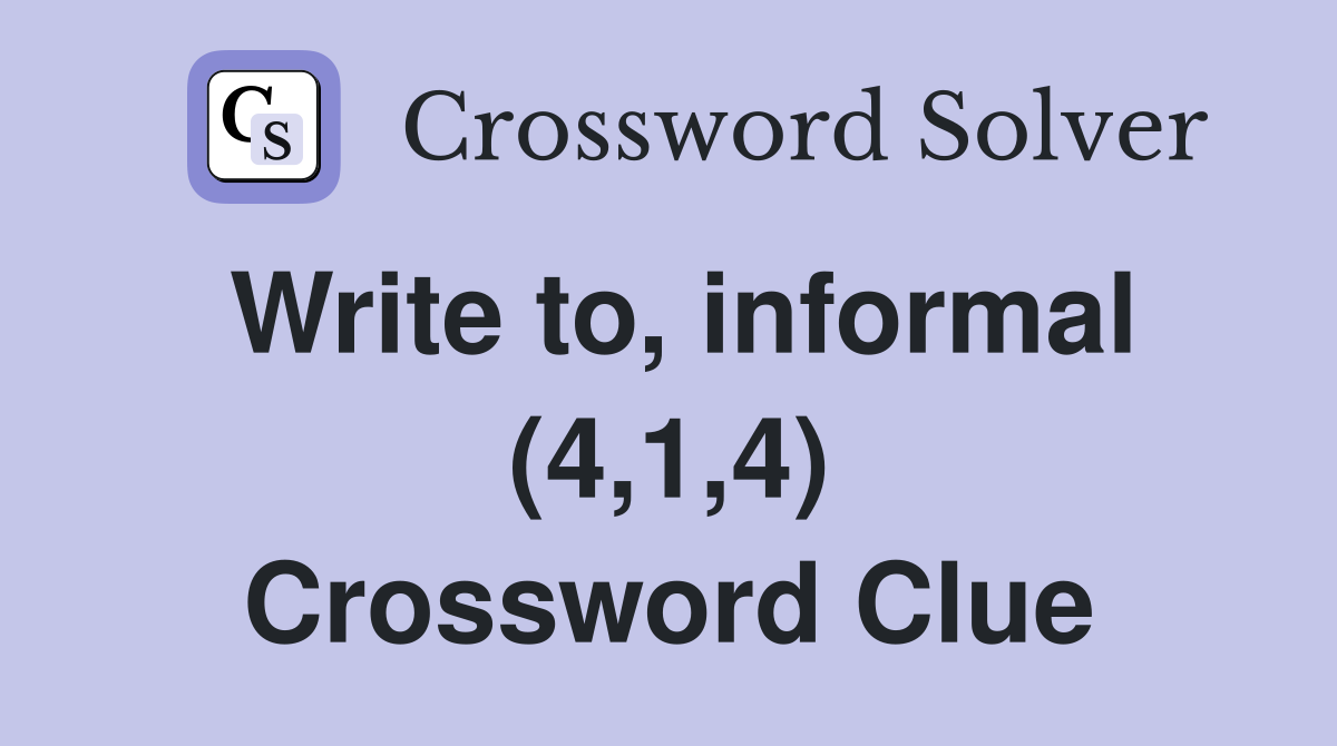 Write to, informal (4,1,4) Crossword Clue