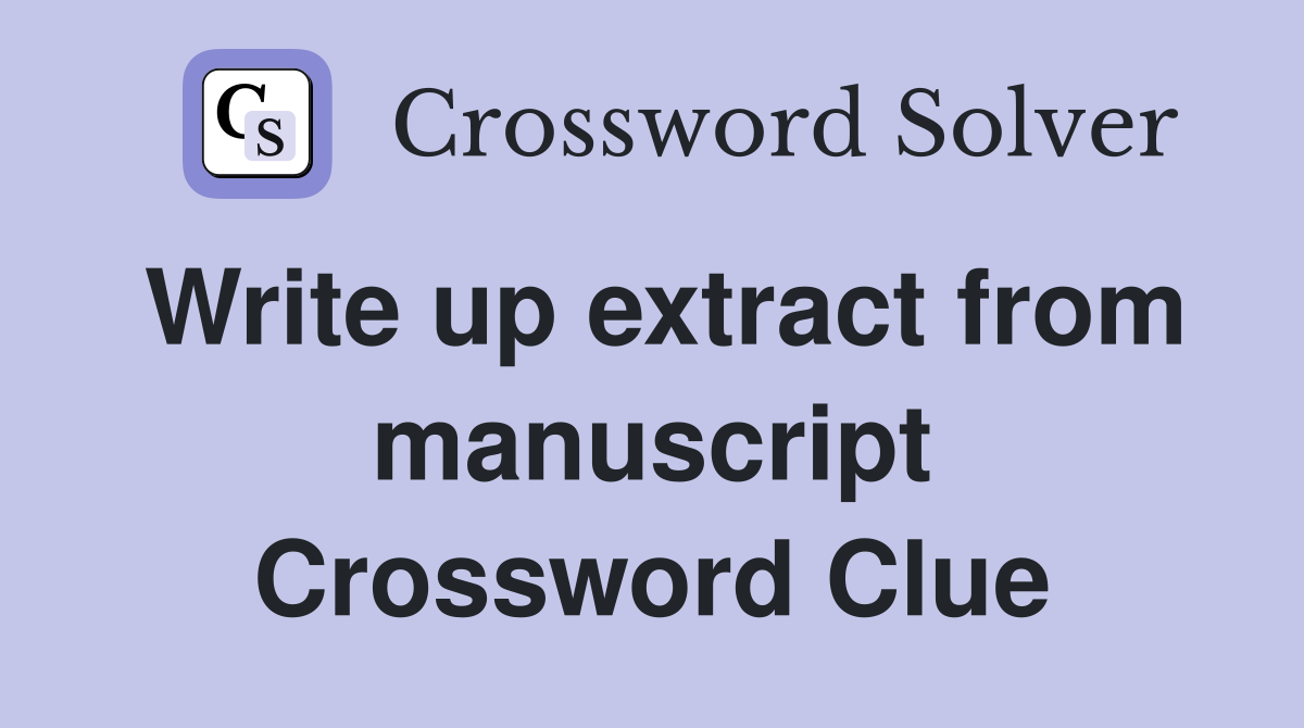 Write up extract from manuscript Crossword Clue