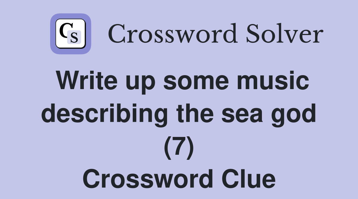 Write up some music describing the sea god (7) Crossword Clue