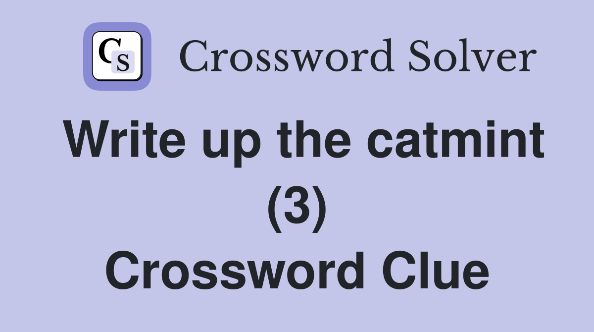 Write up the catmint (3) Crossword Clue