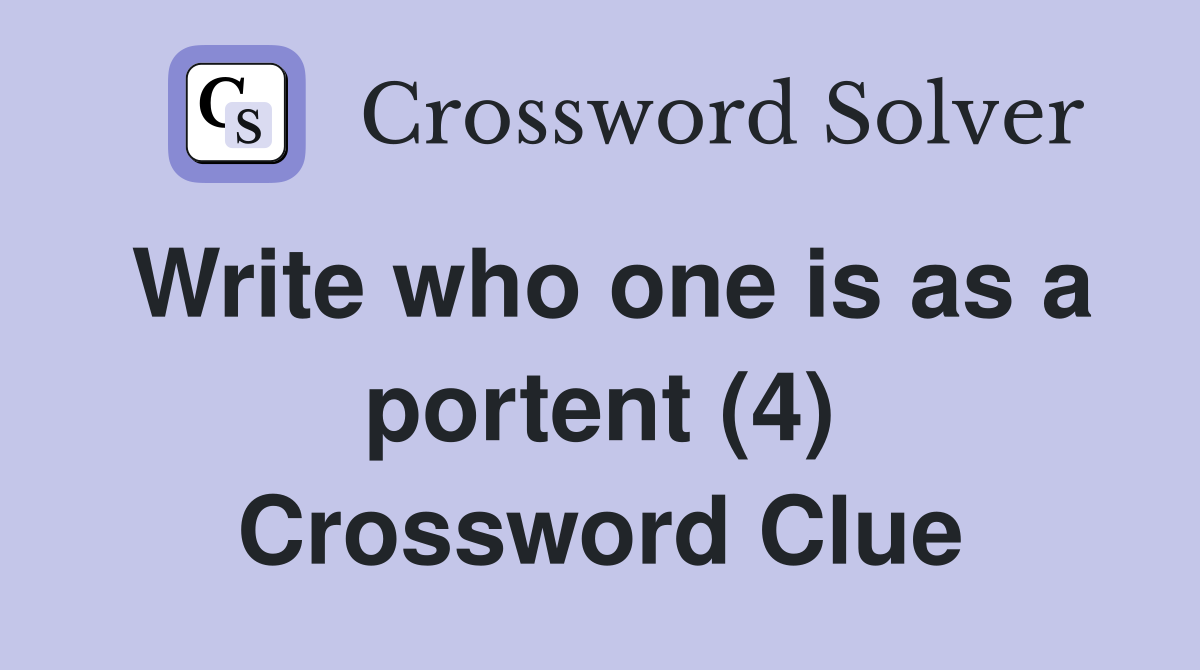 Write who one is as a portent (4) Crossword Clue