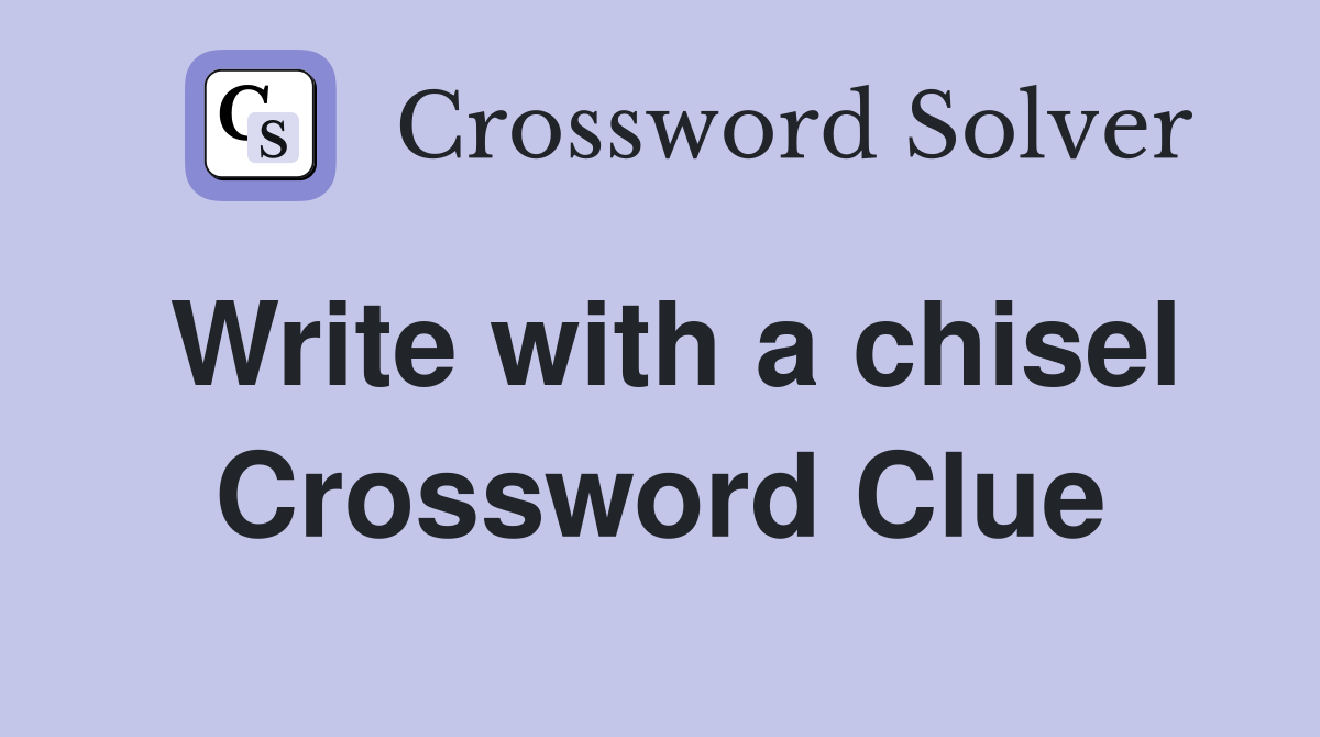 Write with a chisel Crossword Clue