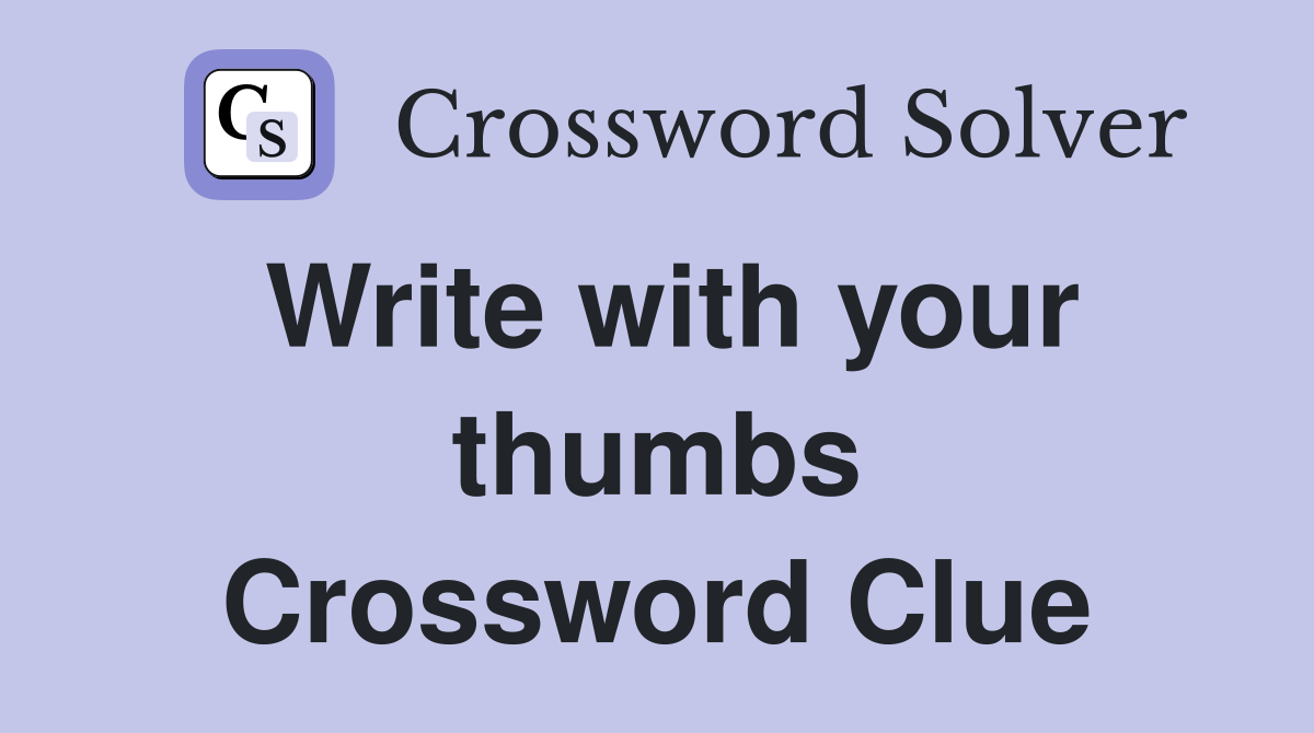 Write with your thumbs Crossword Clue