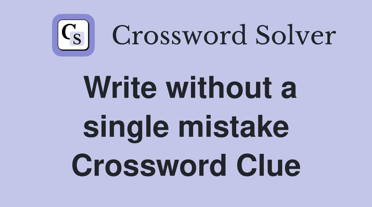 Write without a single mistake Crossword Clue