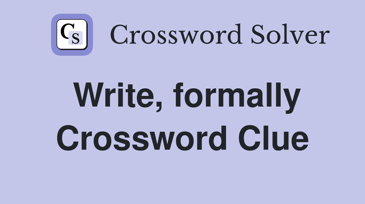 Write, formally Crossword Clue