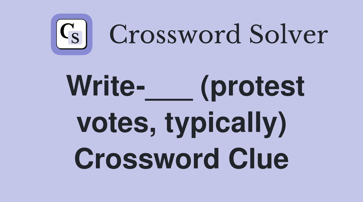 Write-___ (protest votes, typically) Crossword Clue