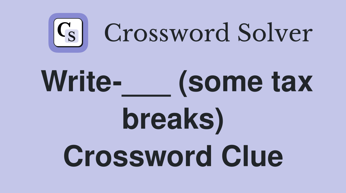 Write-___ (some tax breaks) Crossword Clue