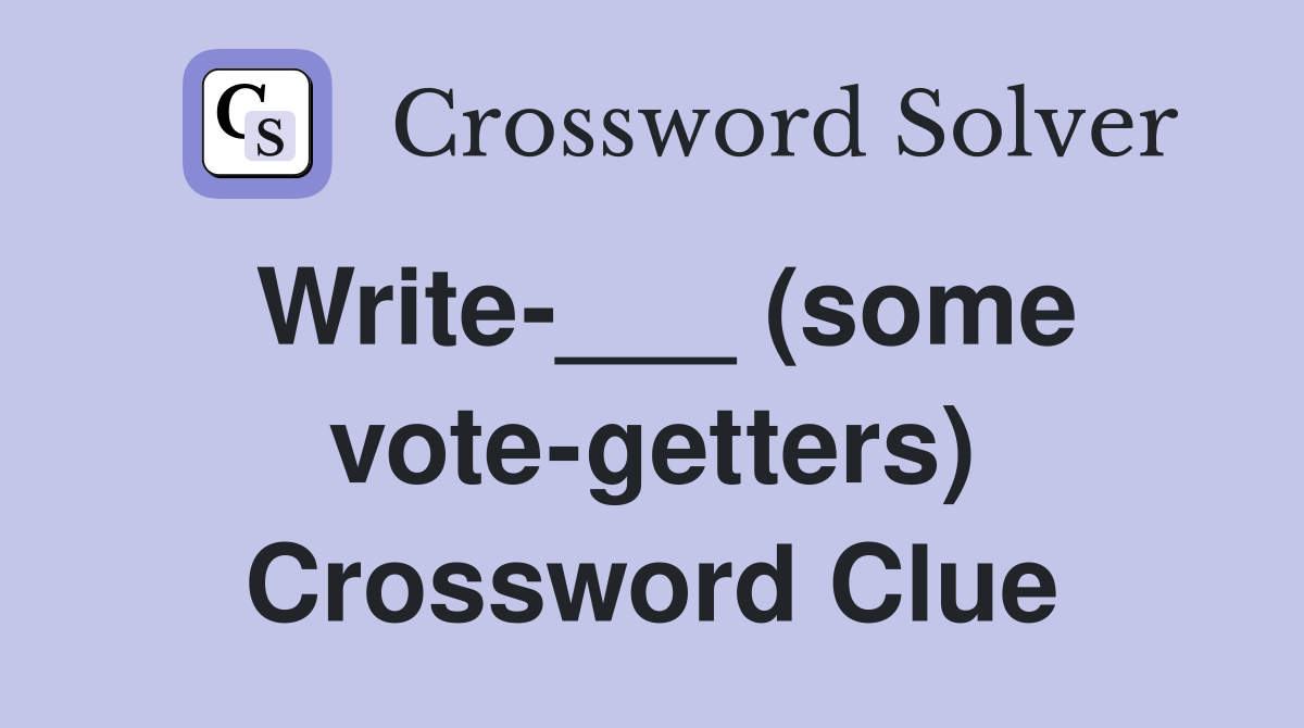 Write-___ (some vote-getters) Crossword Clue