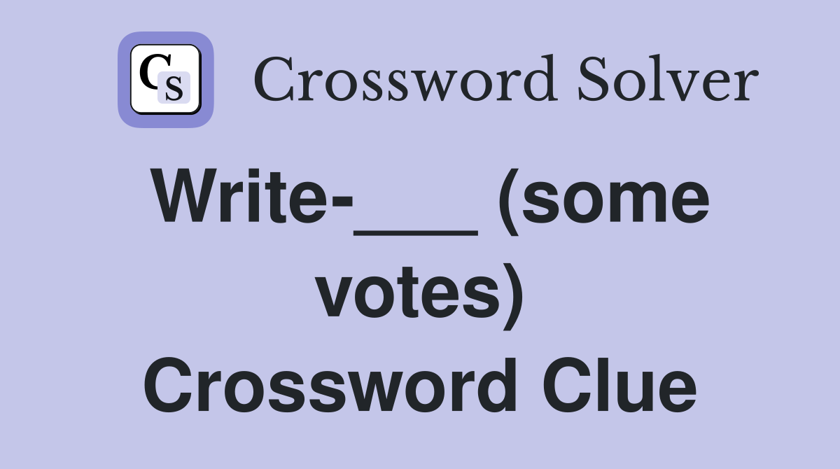 Write-___ (some votes) Crossword Clue