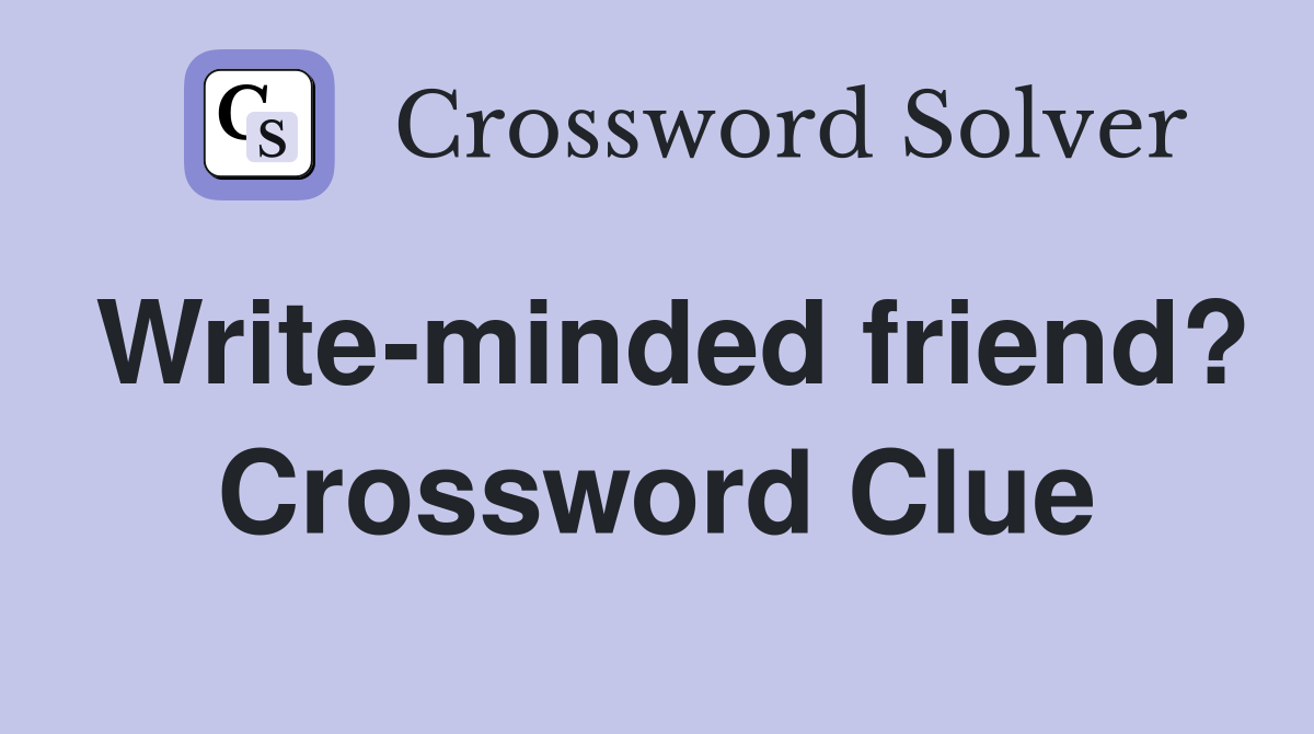 Write-minded friend? Crossword Clue