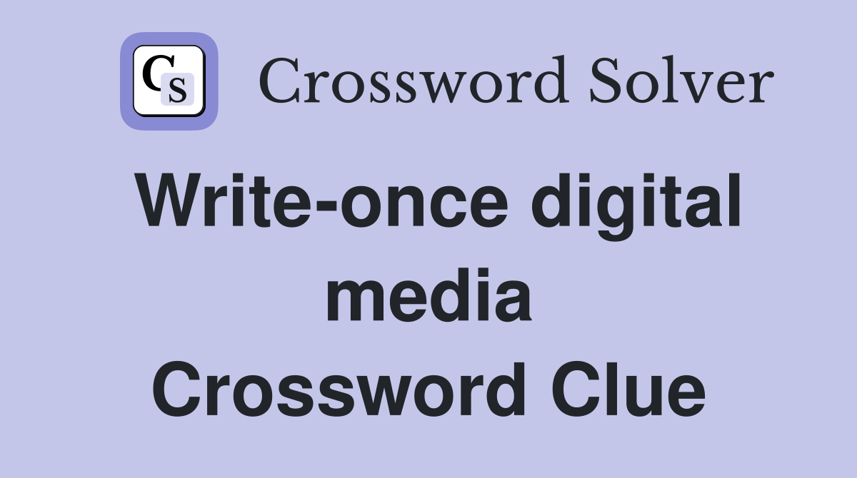 Write-once digital media Crossword Clue