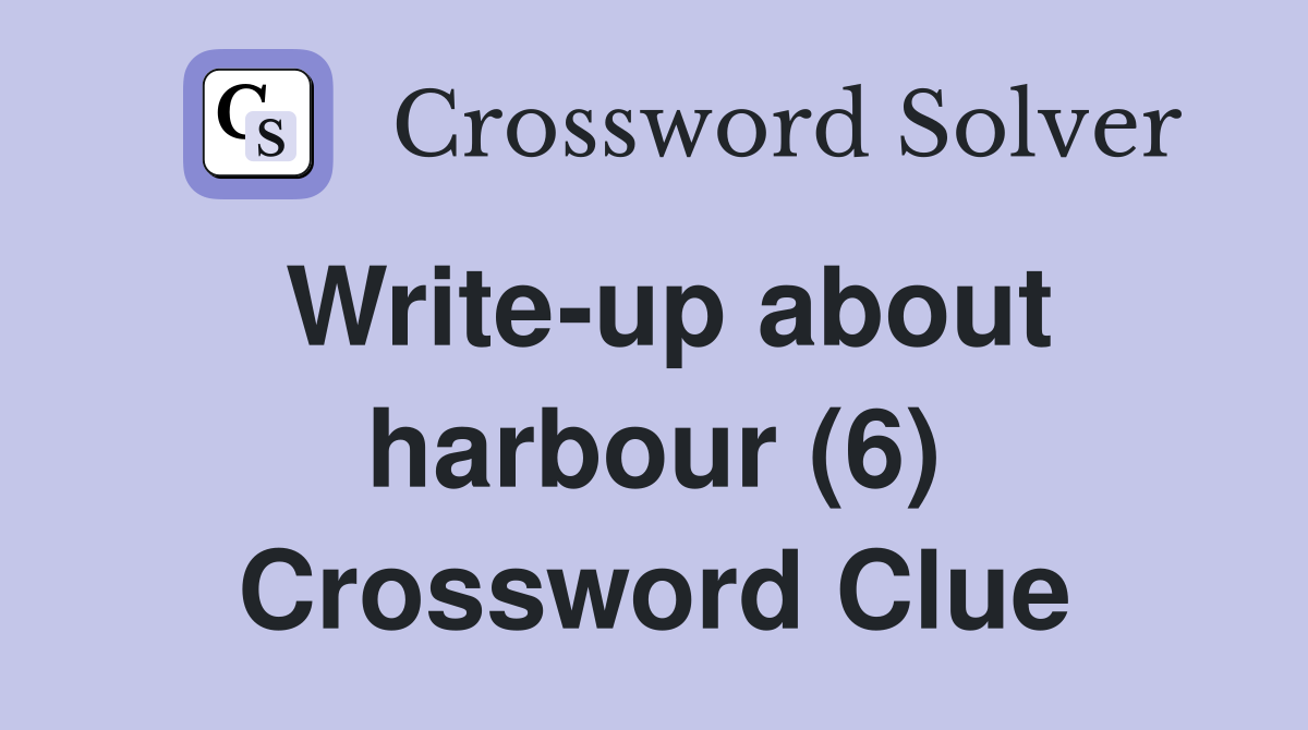 Write-up about harbour (6) Crossword Clue