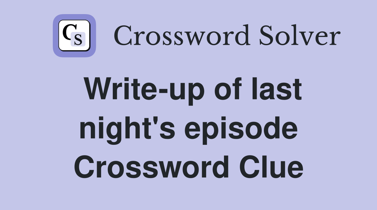 Write-up of last night's episode Crossword Clue