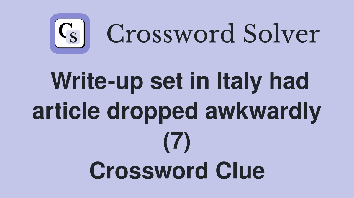 Write-up set in Italy had article dropped awkwardly (7) Crossword Clue