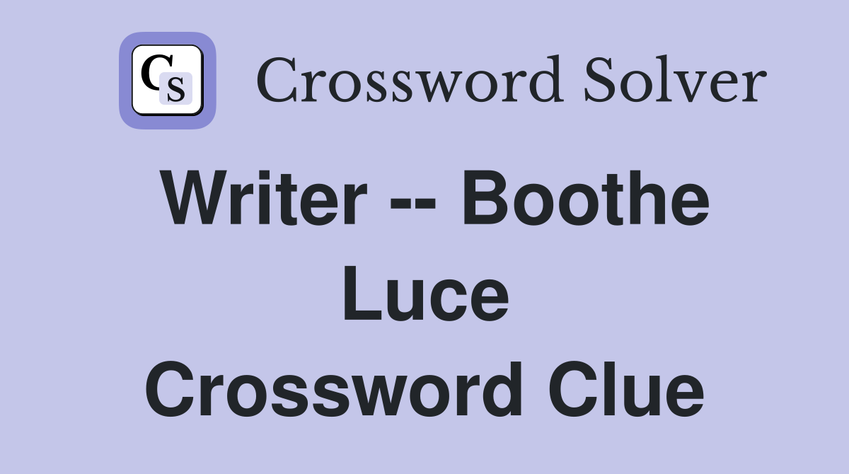 Writer -- Boothe Luce Crossword Clue
