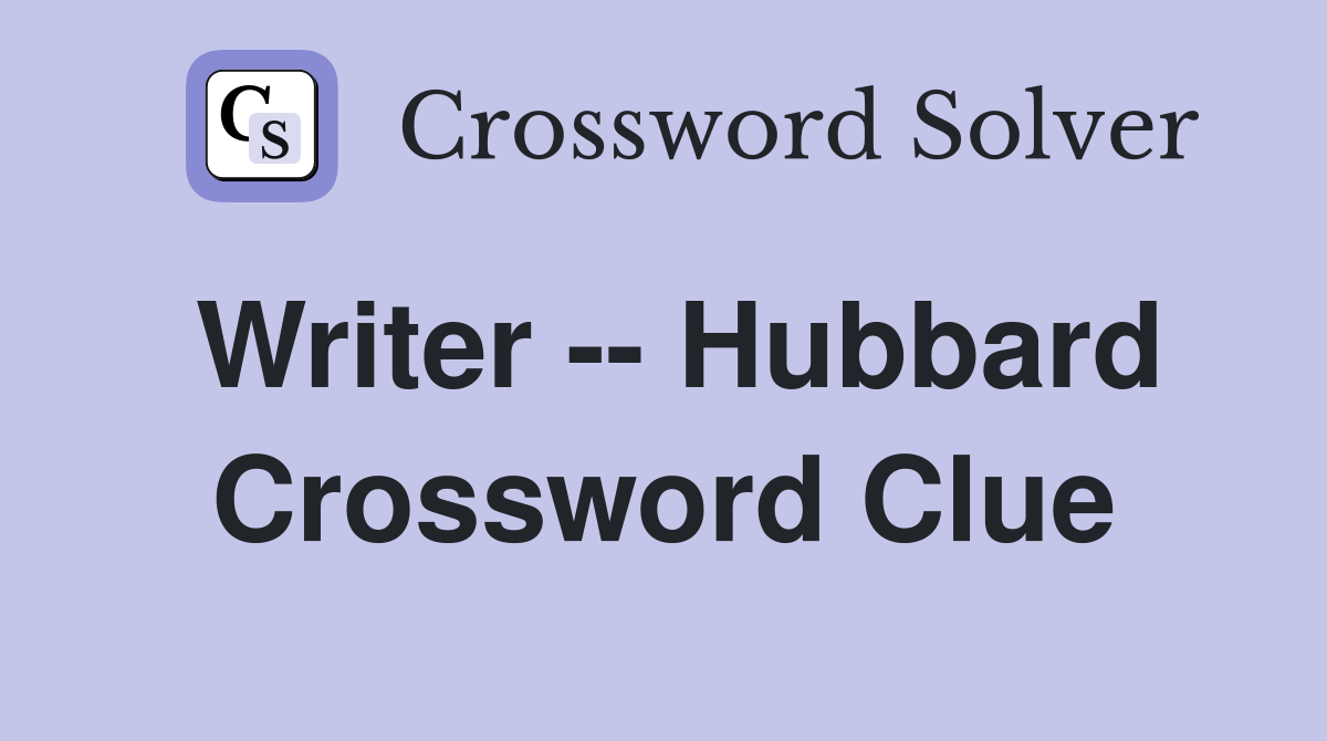 Writer -- Hubbard Crossword Clue
