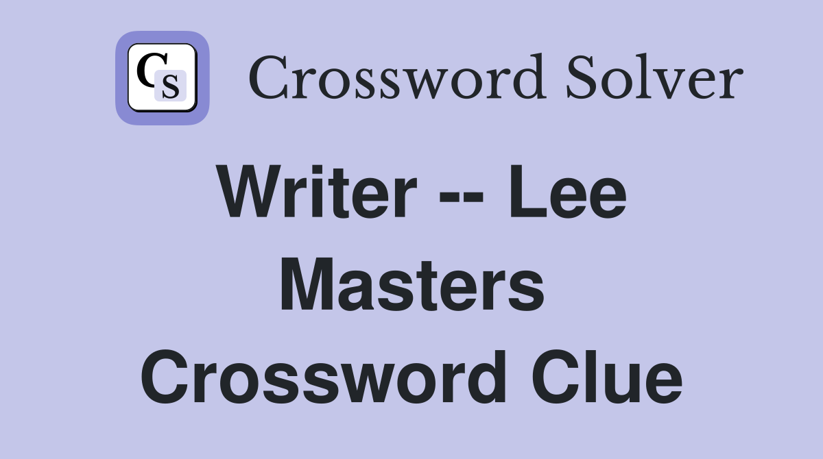 Writer -- Lee Masters Crossword Clue