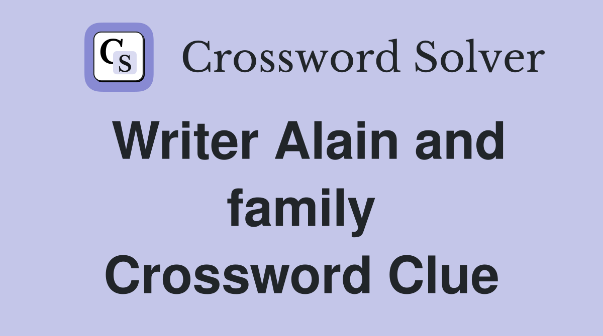 Writer Alain and family Crossword Clue
