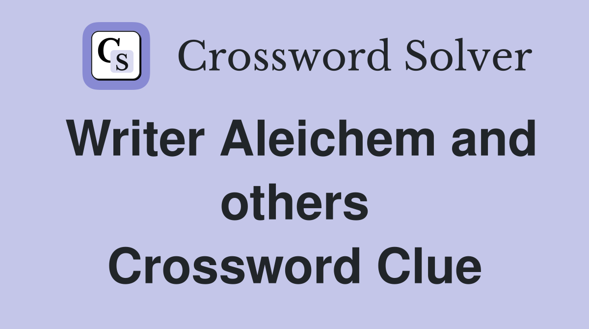 Writer Aleichem and others Crossword Clue