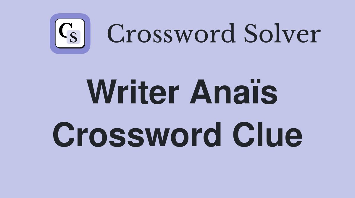 Writer Anaïs Crossword Clue Answers Crossword Solver