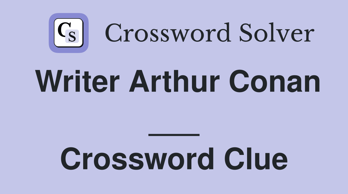 Writer Arthur Conan ___ Crossword Clue