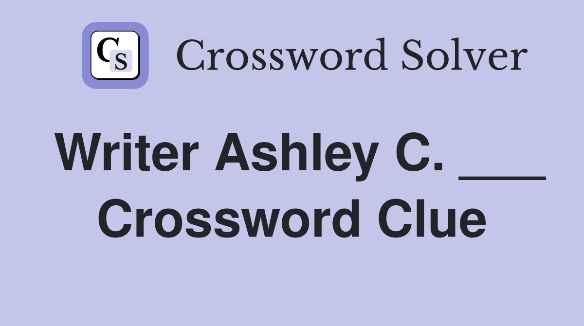 Writer Ashley C. ___ Crossword Clue