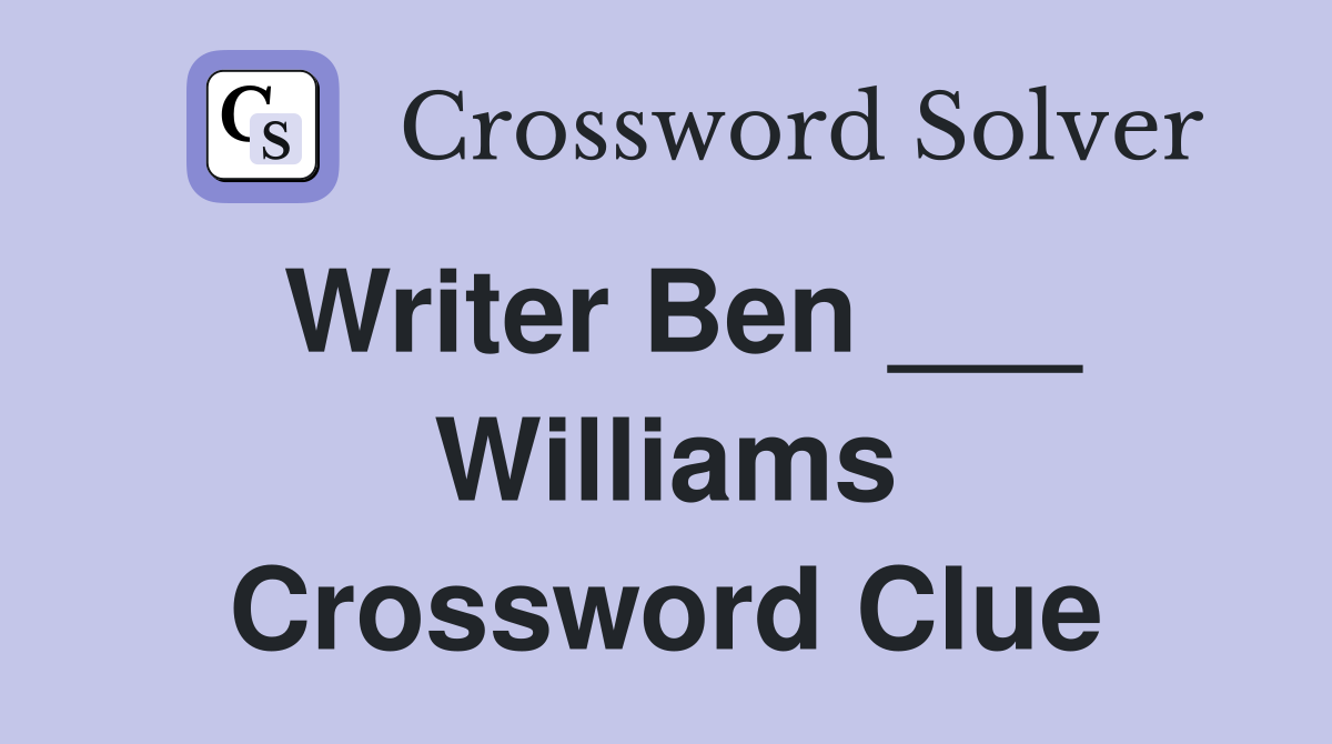 Writer Ben ___ Williams Crossword Clue