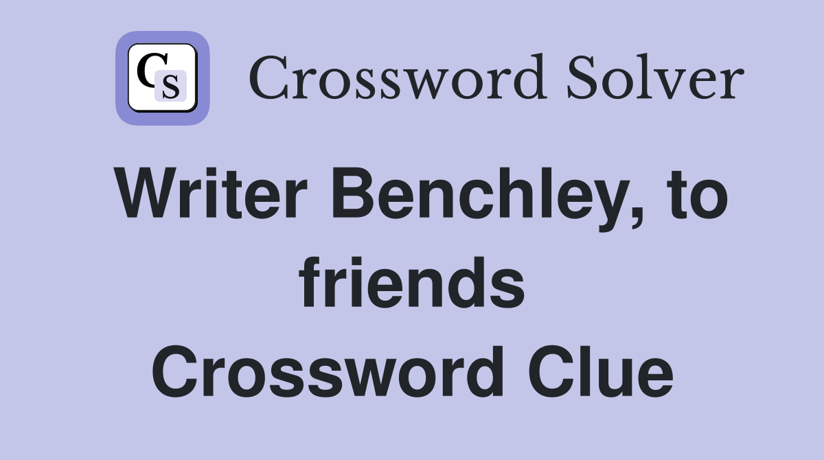 Writer Benchley, to friends Crossword Clue
