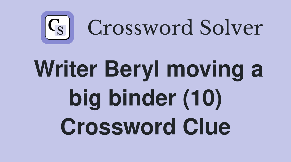 Writer Beryl moving a big binder (10) Crossword Clue
