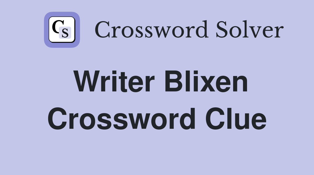 Writer Blixen Crossword Clue