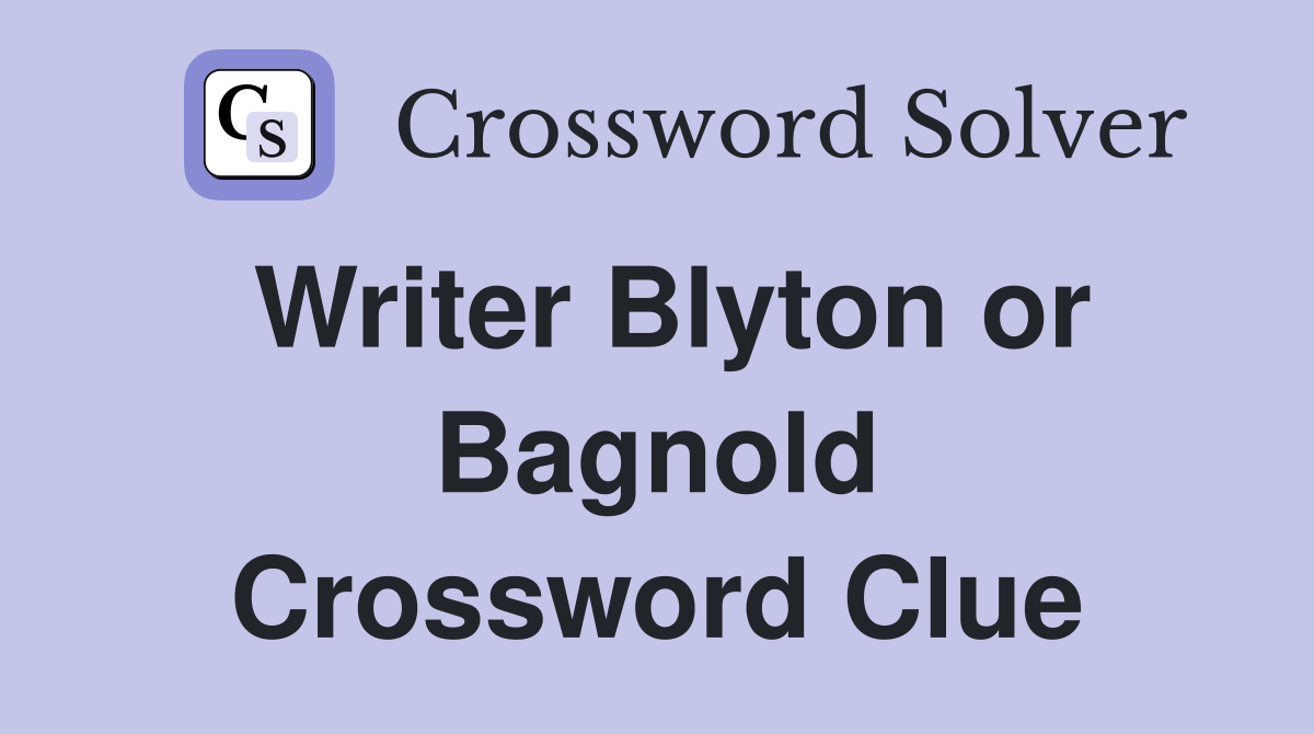 Writer Blyton or Bagnold Crossword Clue