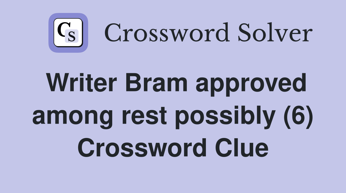 Writer Bram approved among rest possibly (6) Crossword Clue