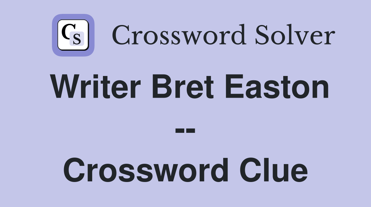 Writer Bret Easton -- Crossword Clue