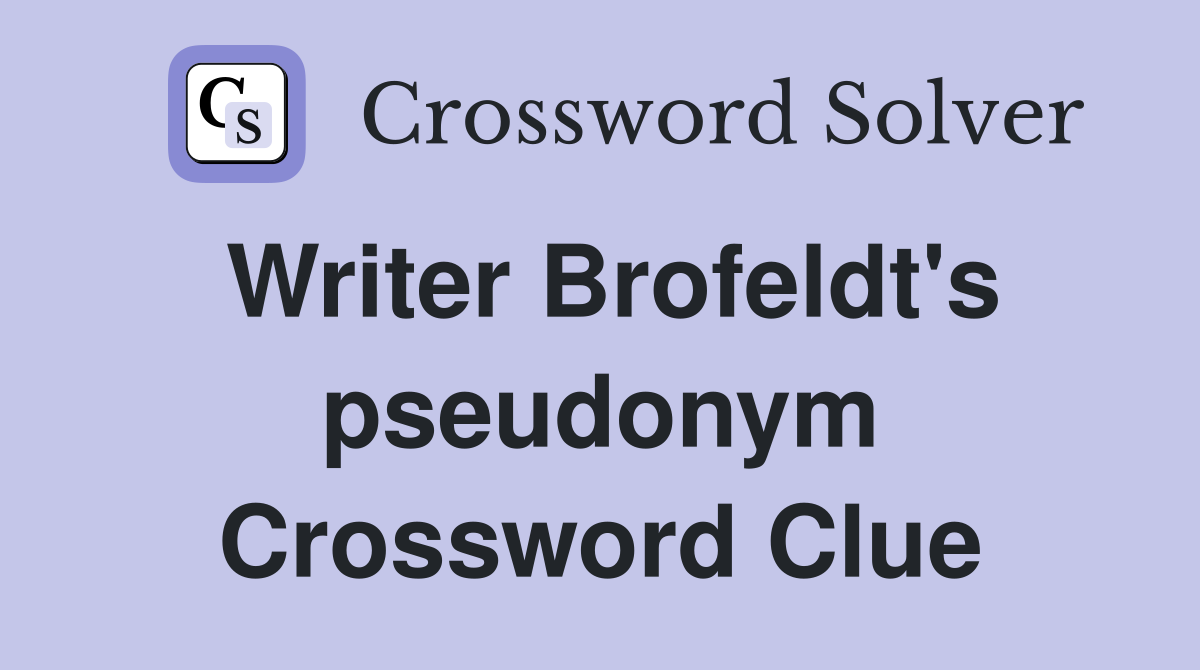 Writer Brofeldt's pseudonym Crossword Clue