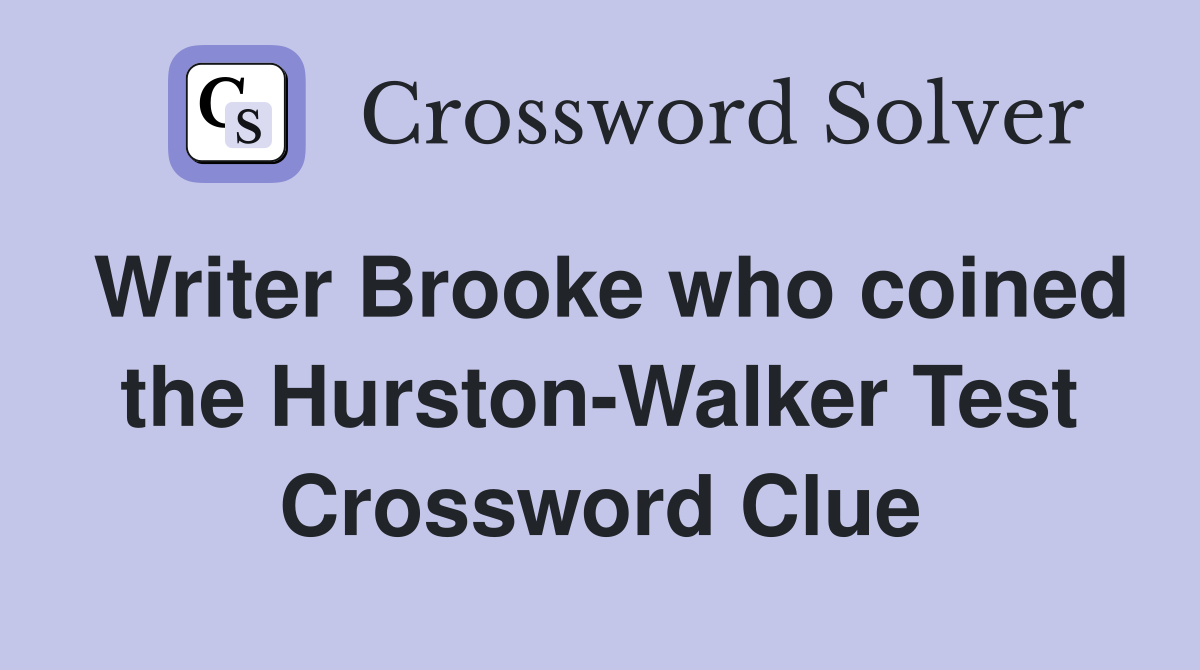 Writer Brooke who coined the Hurston-Walker Test Crossword Clue