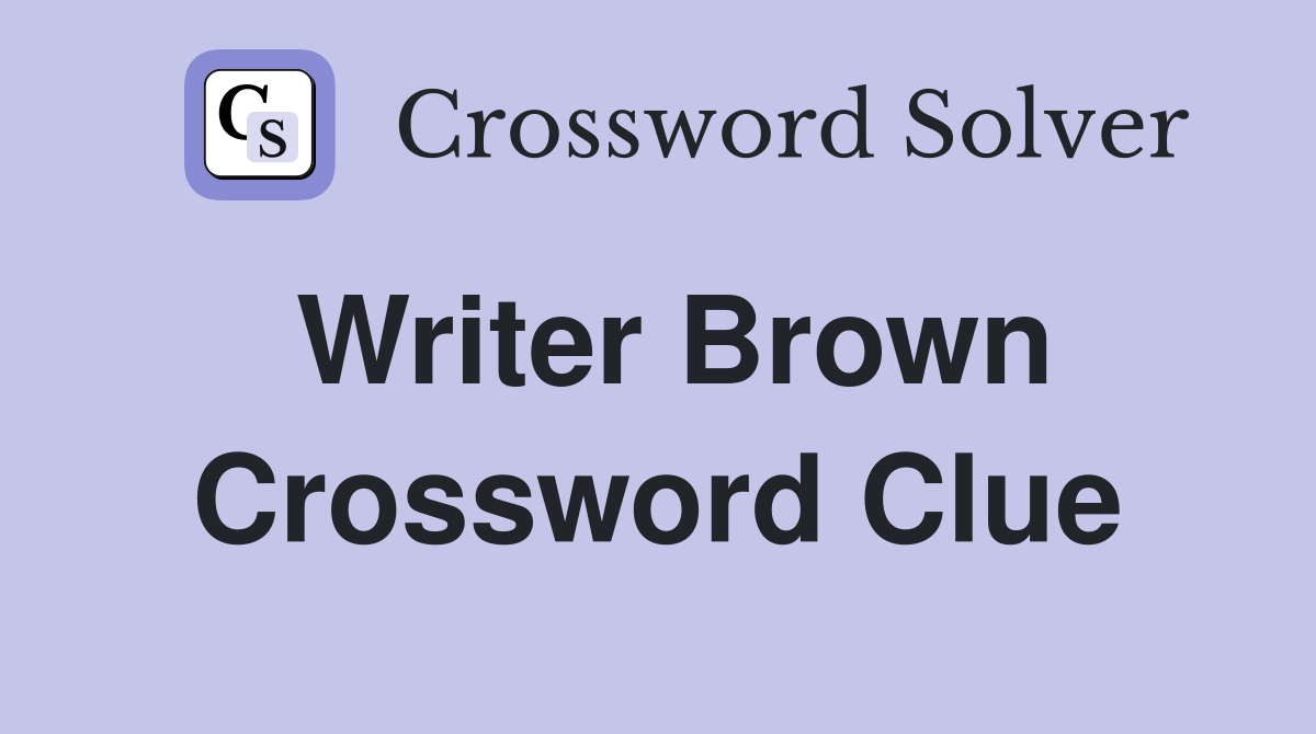 Writer Brown Crossword Clue