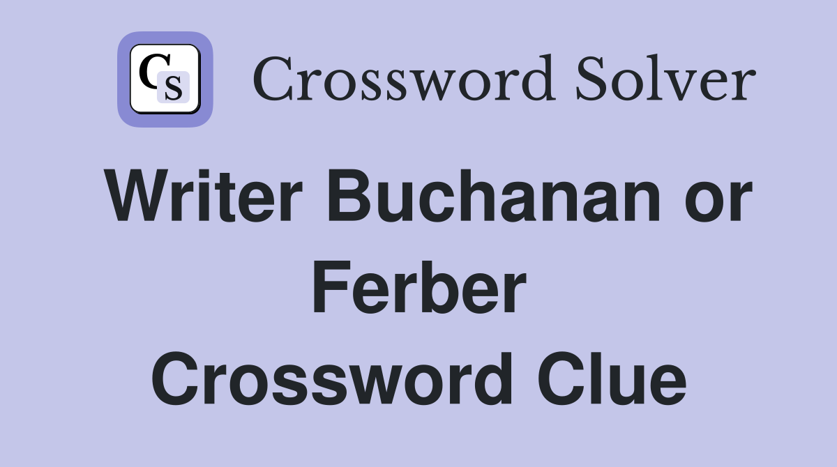 Writer Buchanan or Ferber Crossword Clue