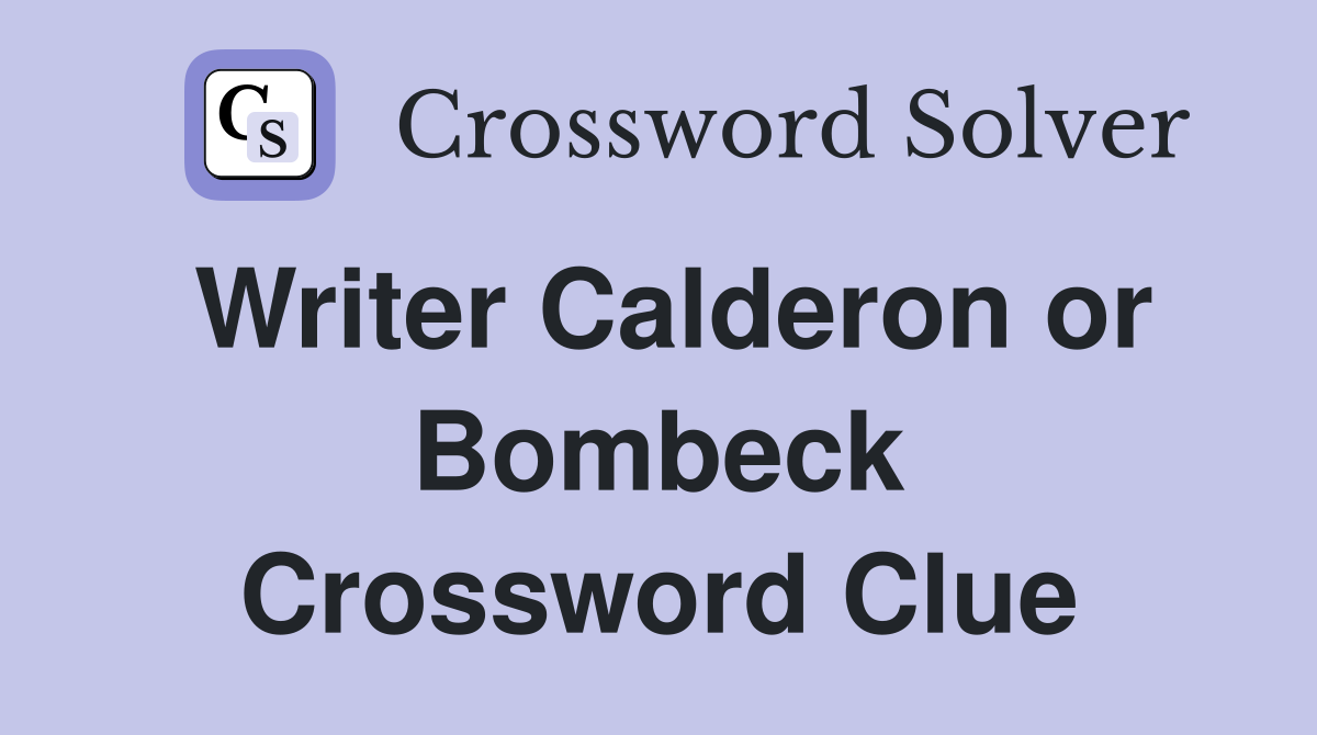 Writer Calderon or Bombeck Crossword Clue
