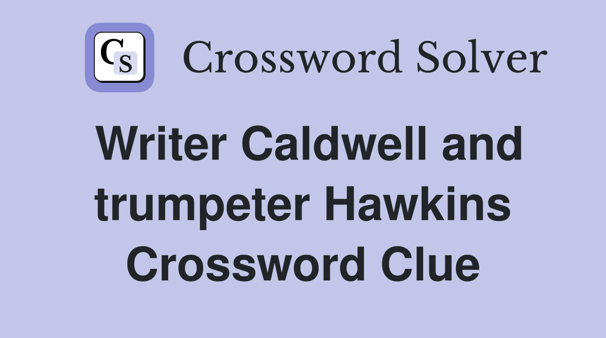 Writer Caldwell and trumpeter Hawkins Crossword Clue