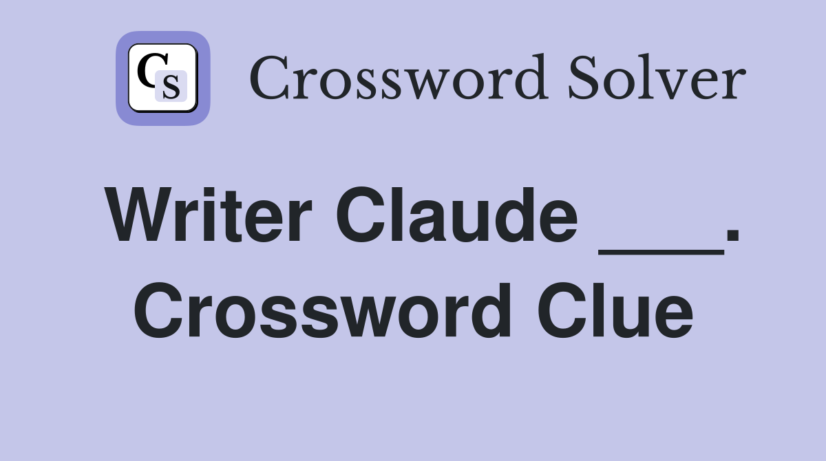 Writer Claude ___. Crossword Clue