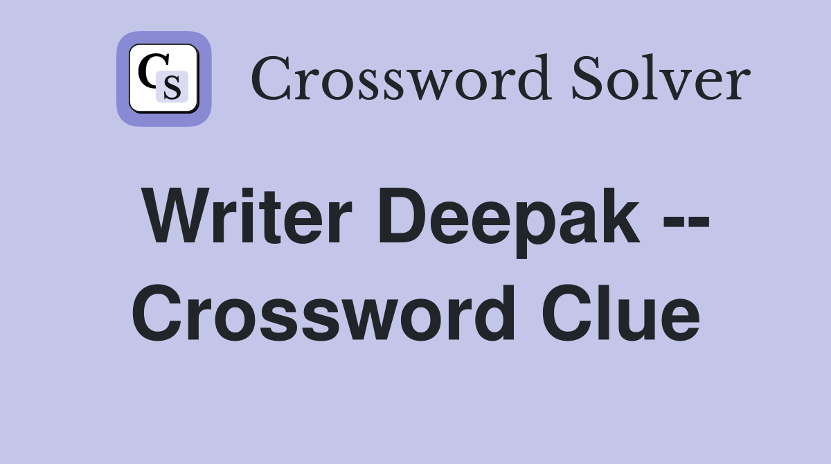 Writer Deepak -- Crossword Clue