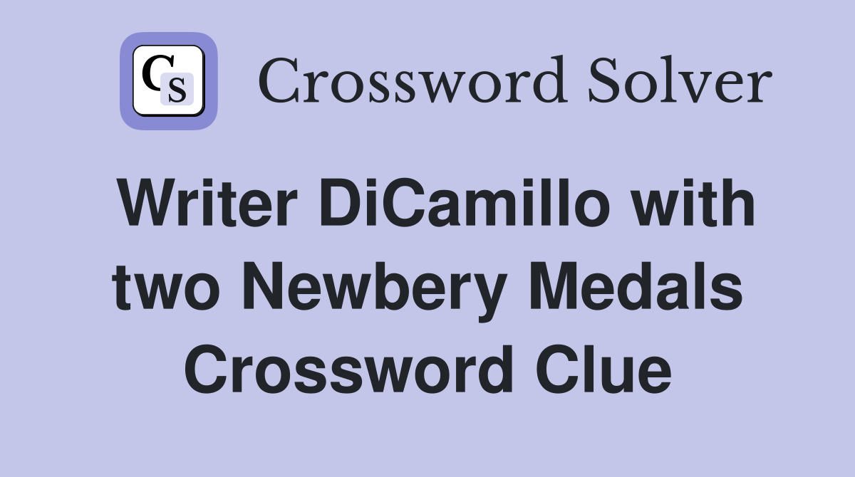 Writer DiCamillo with two Newbery Medals Crossword Clue