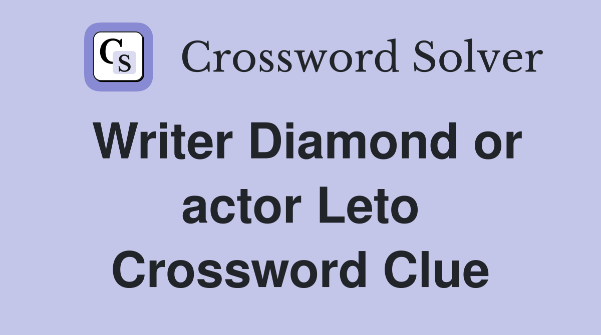 Writer Diamond or actor Leto Crossword Clue