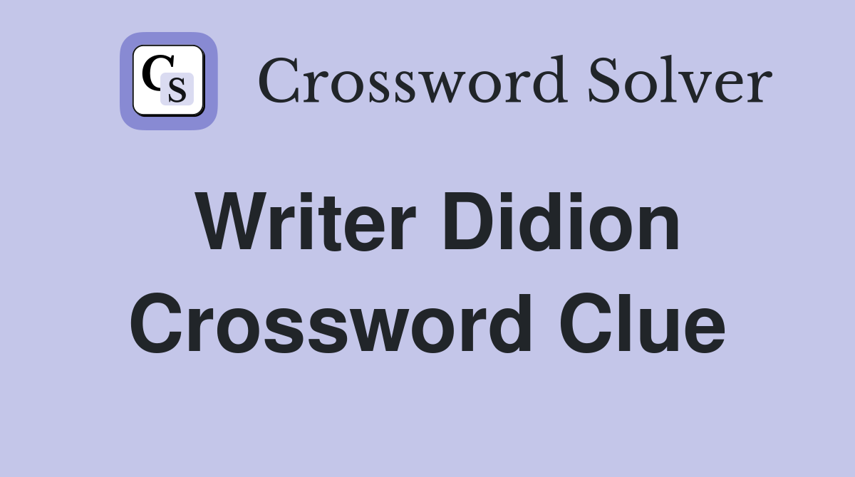 Writer Didion Crossword Clue