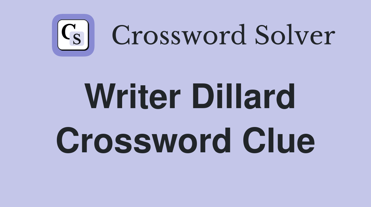 Writer Dillard Crossword Clue