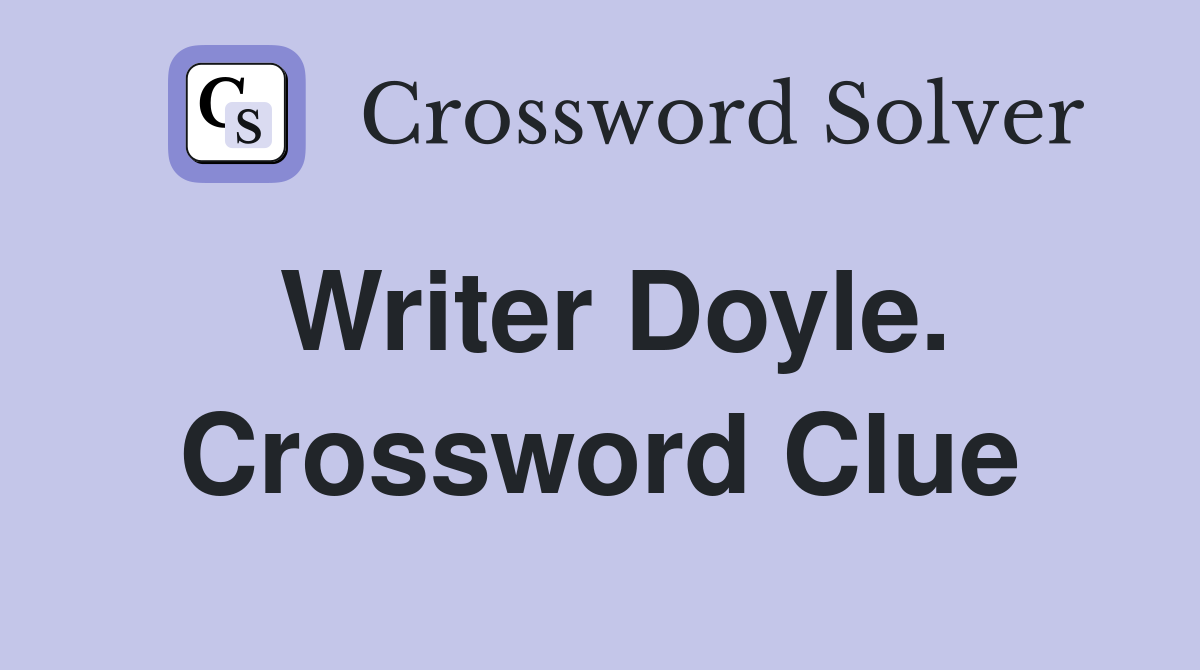 Writer Doyle. Crossword Clue