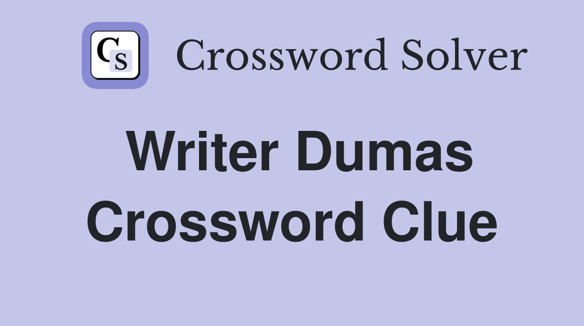 Writer Dumas Crossword Clue