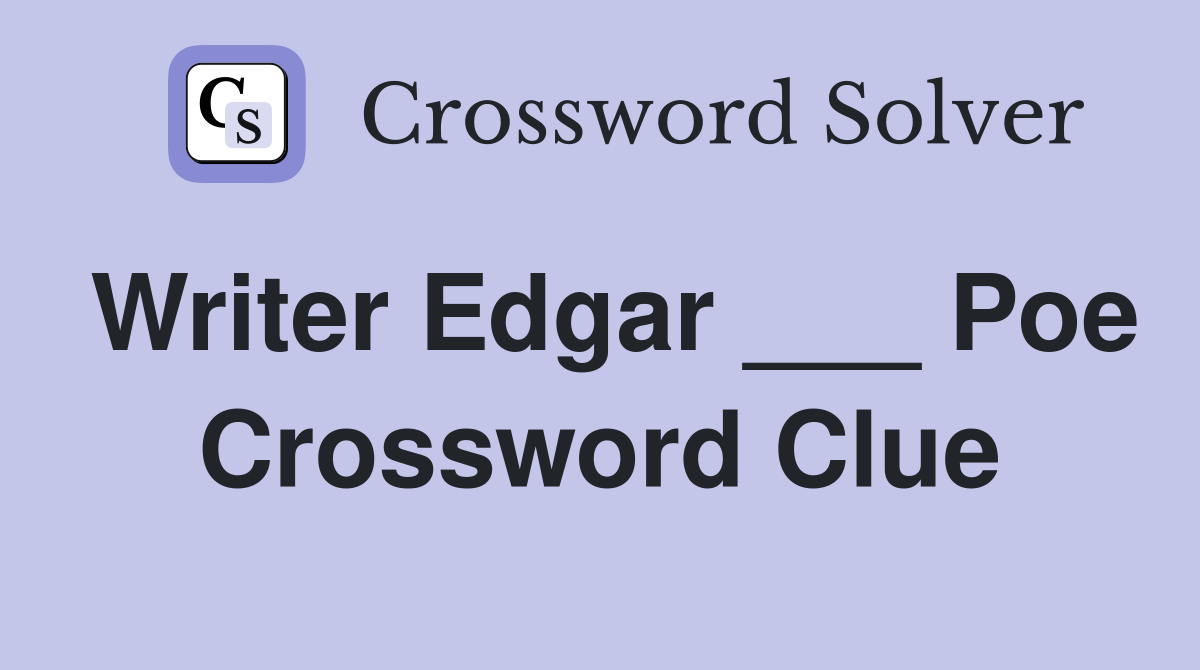 Writer Edgar ___ Poe Crossword Clue