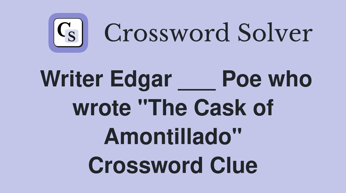Writer Edgar ___ Poe who wrote "The Cask of Amontillado" Crossword Clue